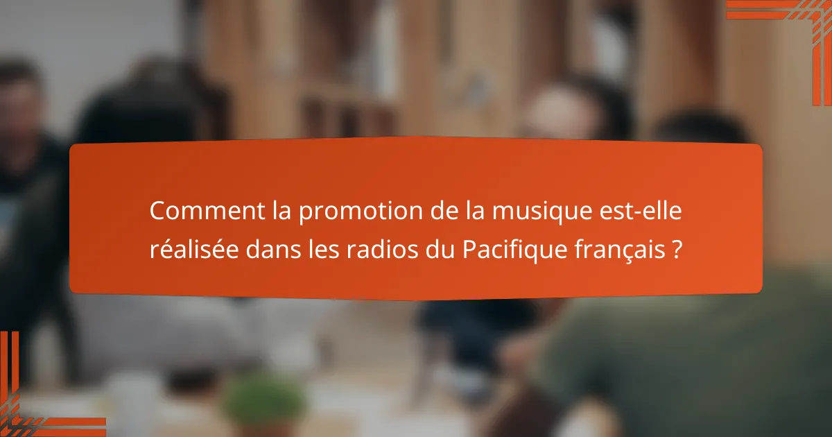 Comment la promotion de la musique est-elle réalisée dans les radios du Pacifique français ?