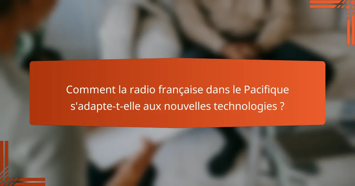 Comment la radio française dans le Pacifique s'adapte-t-elle aux nouvelles technologies ?