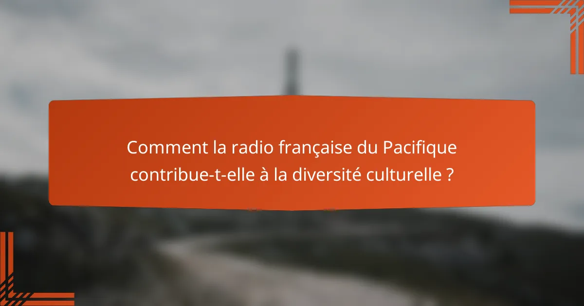 Comment la radio française du Pacifique contribue-t-elle à la diversité culturelle ?