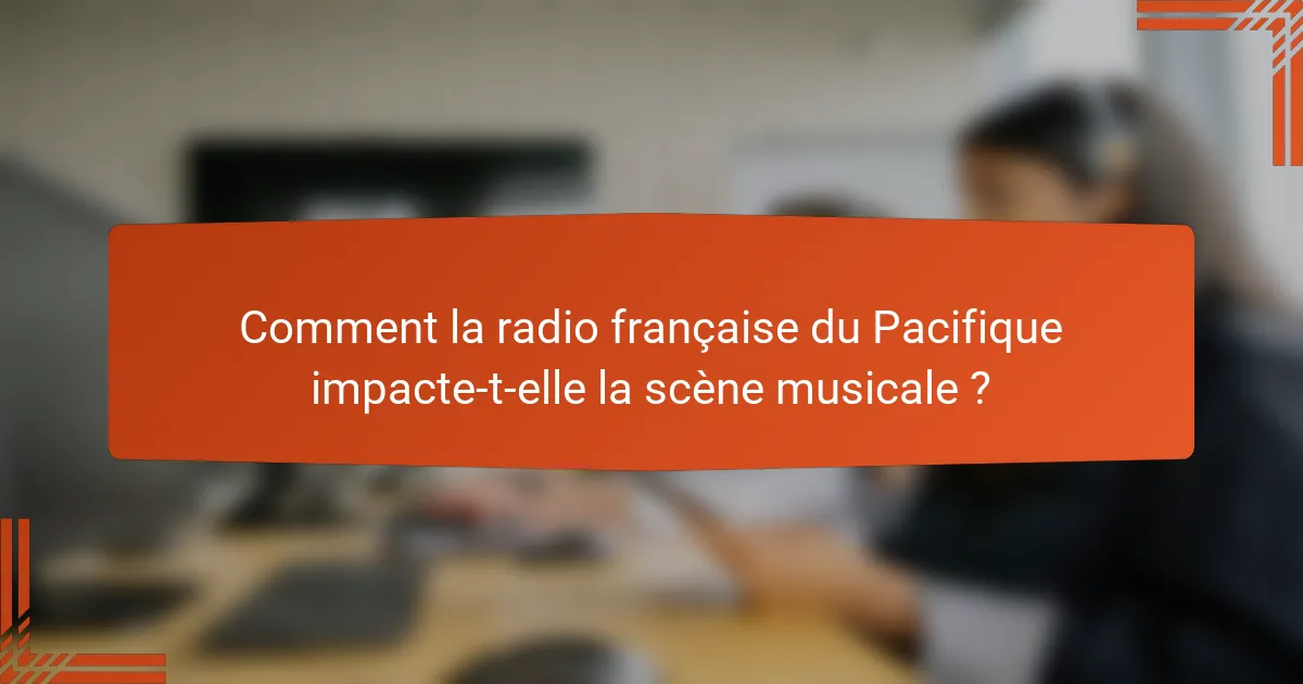 Comment la radio française du Pacifique impacte-t-elle la scène musicale ?