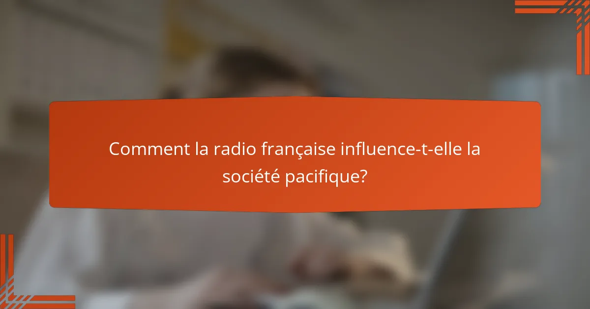 Comment la radio française influence-t-elle la société pacifique?