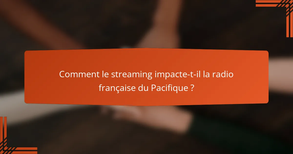 Comment le streaming impacte-t-il la radio française du Pacifique ?