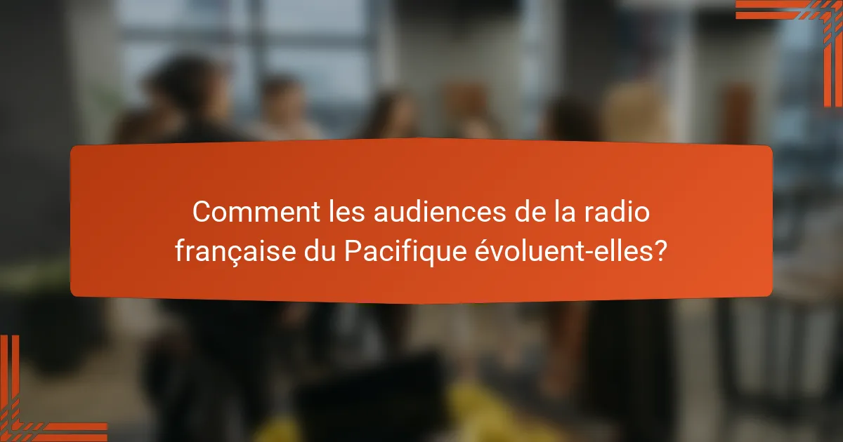 Comment les audiences de la radio française du Pacifique évoluent-elles?