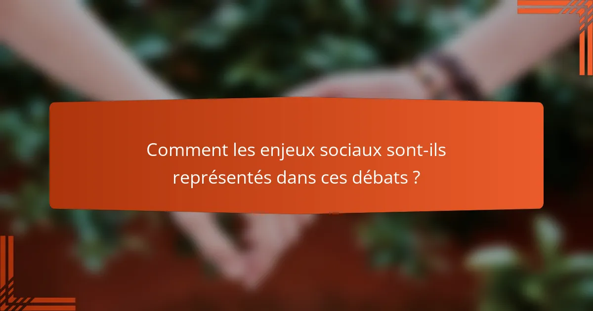 Comment les enjeux sociaux sont-ils représentés dans ces débats ?