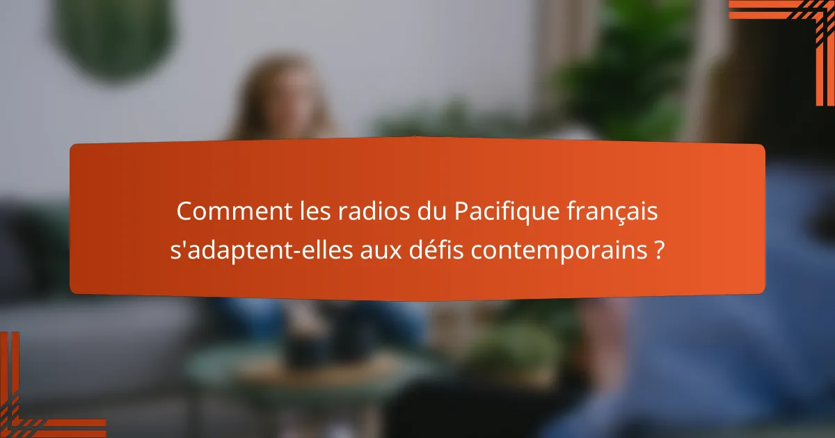 Comment les radios du Pacifique français s'adaptent-elles aux défis contemporains ?