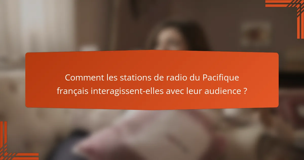 Comment les stations de radio du Pacifique français interagissent-elles avec leur audience ?