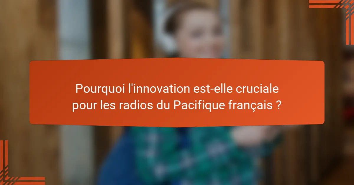 Pourquoi l'innovation est-elle cruciale pour les radios du Pacifique français ?