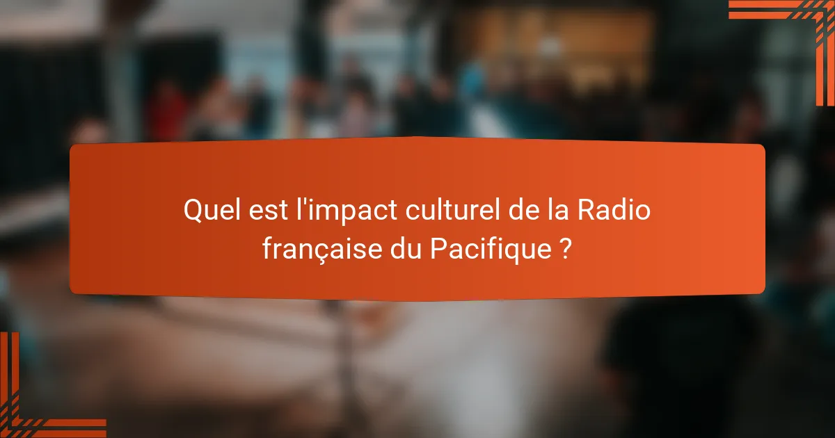 Quel est l'impact culturel de la Radio française du Pacifique ?