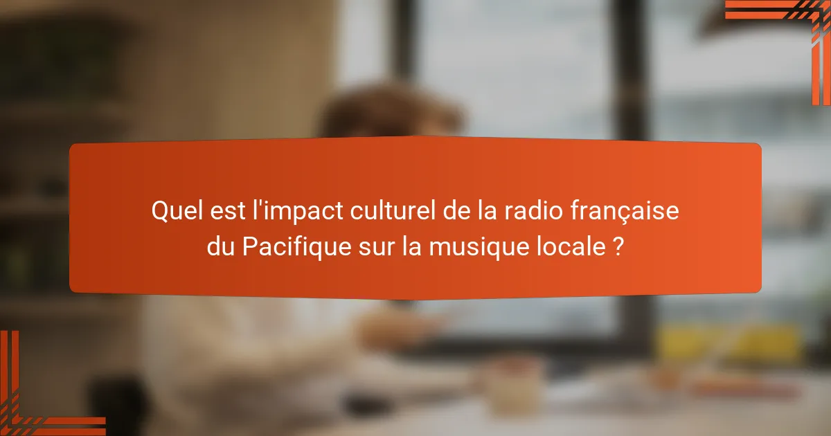 Quel est l'impact culturel de la radio française du Pacifique sur la musique locale ?