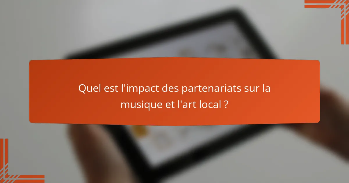 Quel est l'impact des partenariats sur la musique et l'art local ?
