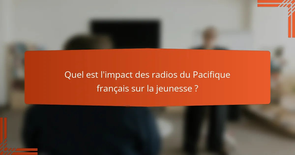 Quel est l'impact des radios du Pacifique français sur la jeunesse ?