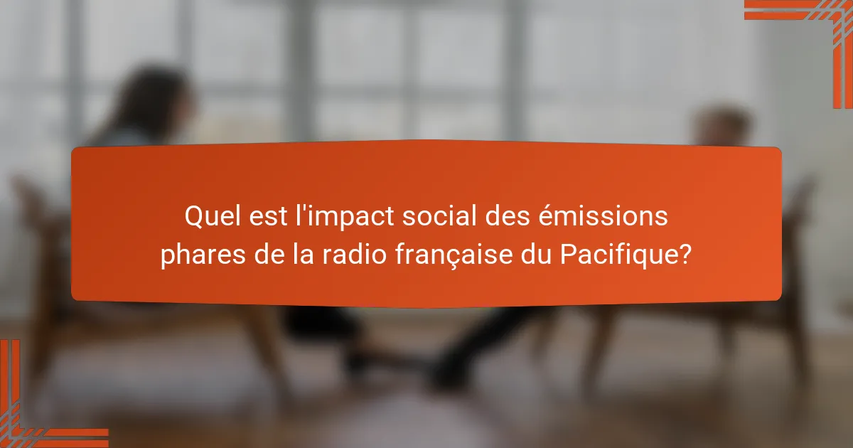 Quel est l'impact social des émissions phares de la radio française du Pacifique?