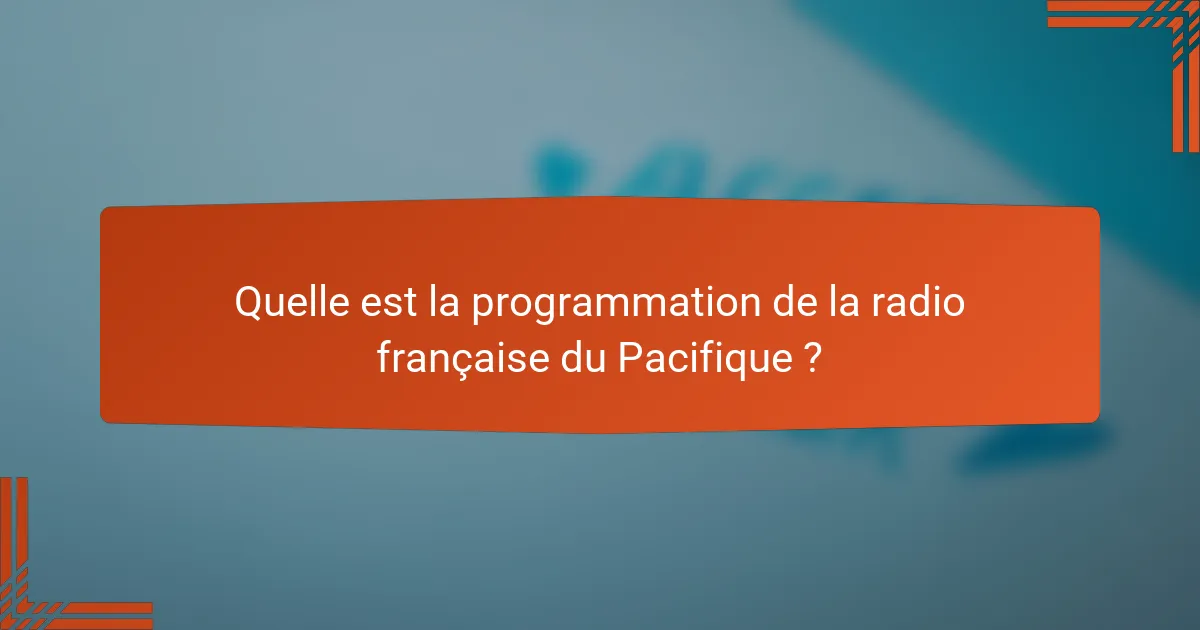 Quelle est la programmation de la radio française du Pacifique ?