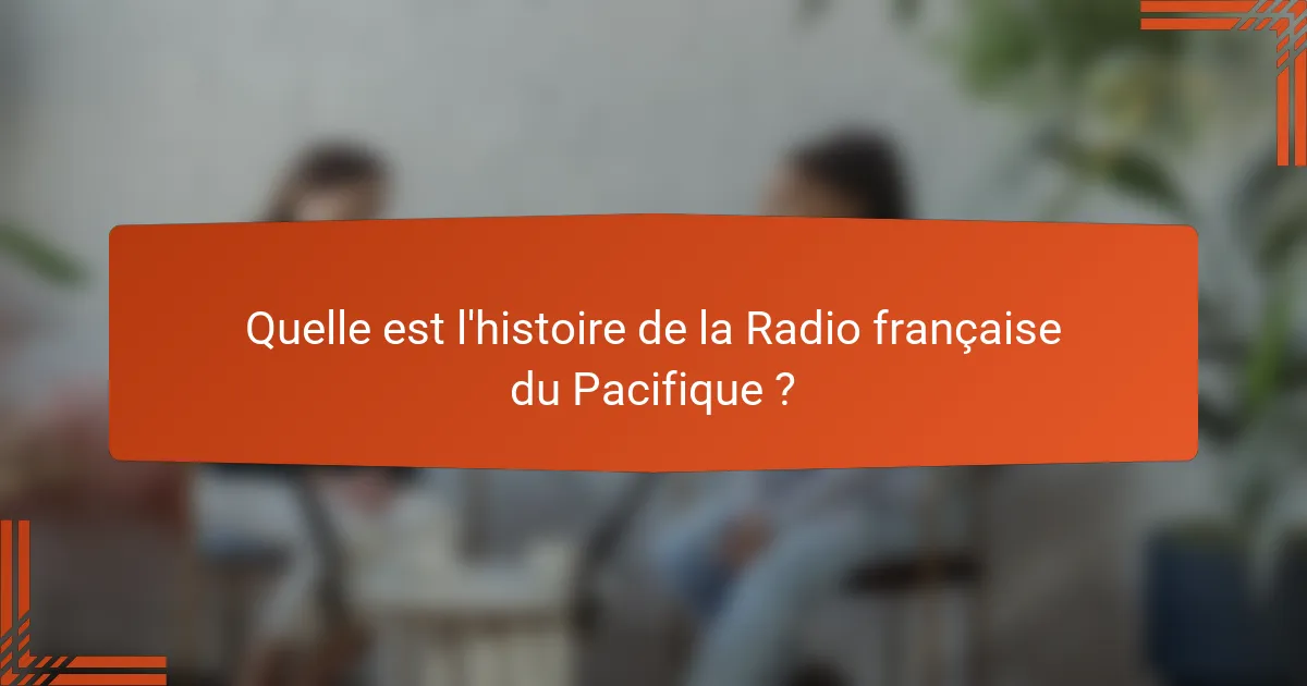 Quelle est l'histoire de la Radio française du Pacifique ?