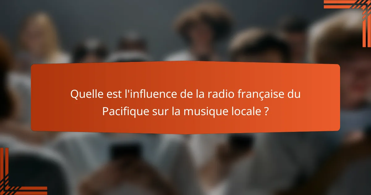 Quelle est l'influence de la radio française du Pacifique sur la musique locale ?