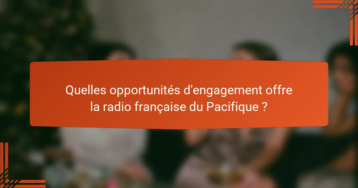 Quelles opportunités d'engagement offre la radio française du Pacifique ?
