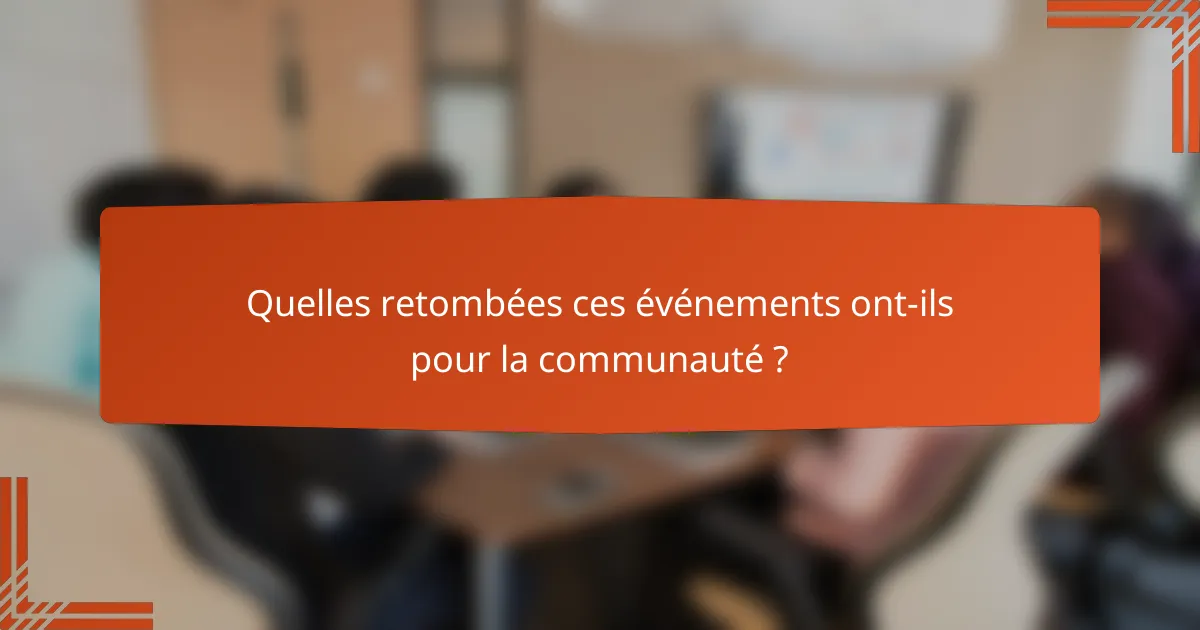 Quelles retombées ces événements ont-ils pour la communauté ?