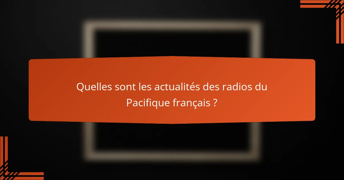 Quelles sont les actualités des radios du Pacifique français ?