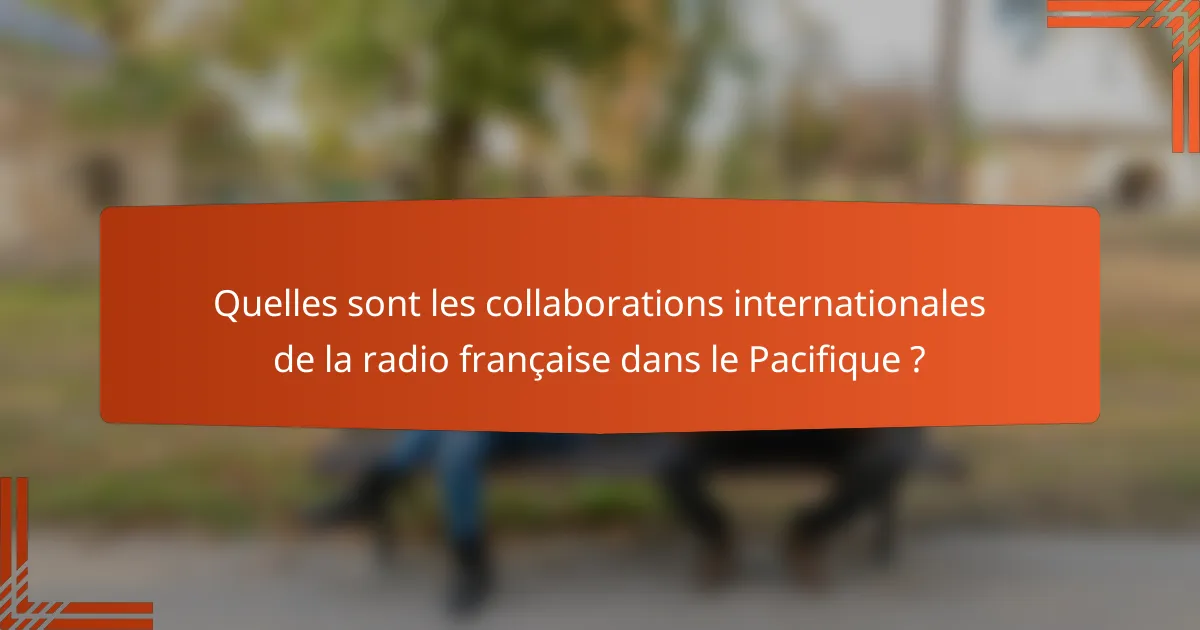 Quelles sont les collaborations internationales de la radio française dans le Pacifique ?