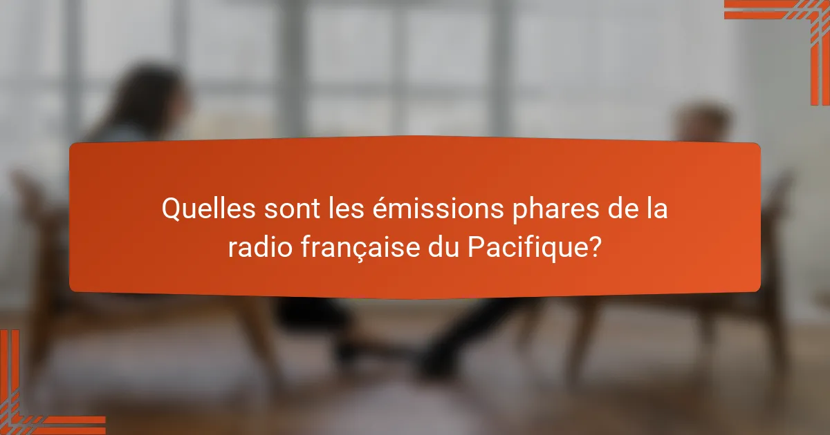 Quelles sont les émissions phares de la radio française du Pacifique?