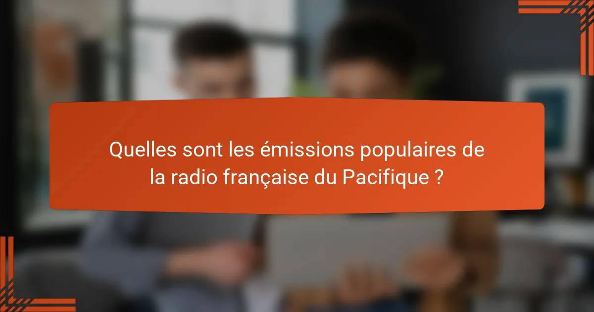 Quelles sont les émissions populaires de la radio française du Pacifique ?