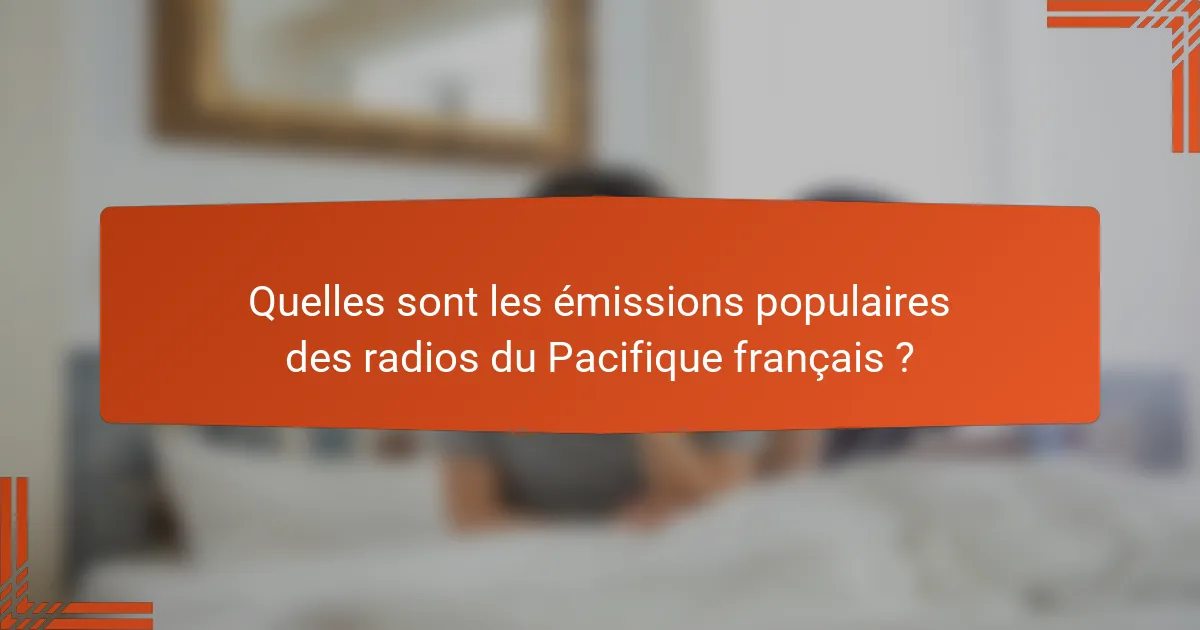 Quelles sont les émissions populaires des radios du Pacifique français ?