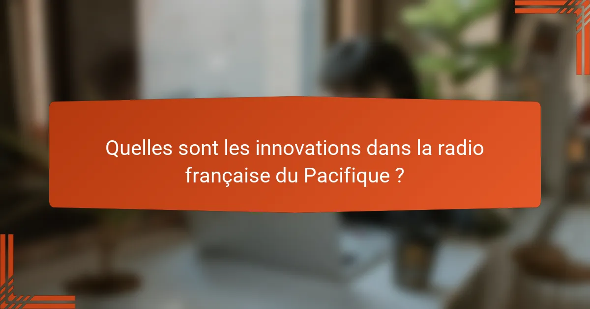Quelles sont les innovations dans la radio française du Pacifique ?