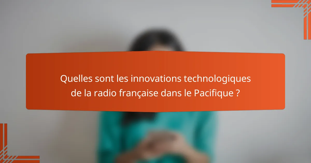 Quelles sont les innovations technologiques de la radio française dans le Pacifique ?