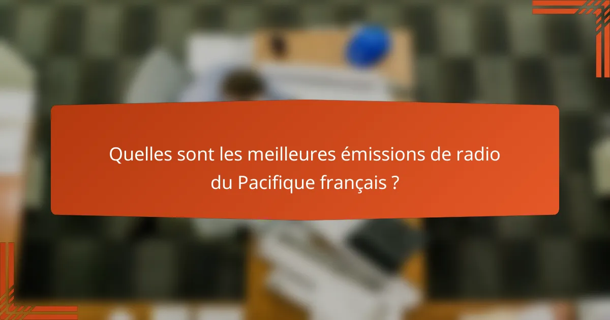 Quelles sont les meilleures émissions de radio du Pacifique français ?