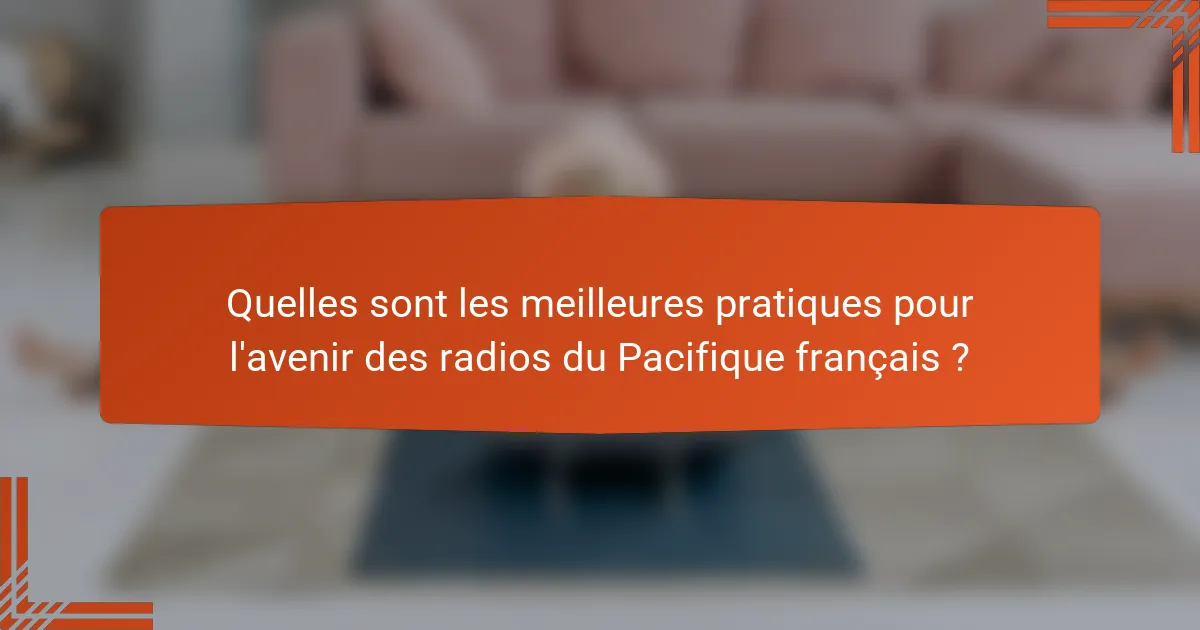 Quelles sont les meilleures pratiques pour l'avenir des radios du Pacifique français ?