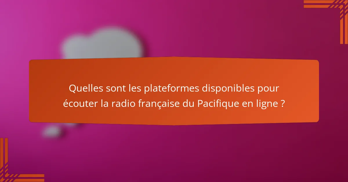 Quelles sont les plateformes disponibles pour écouter la radio française du Pacifique en ligne ?