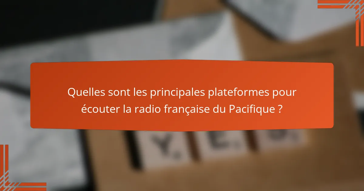 Quelles sont les principales plateformes pour écouter la radio française du Pacifique ?