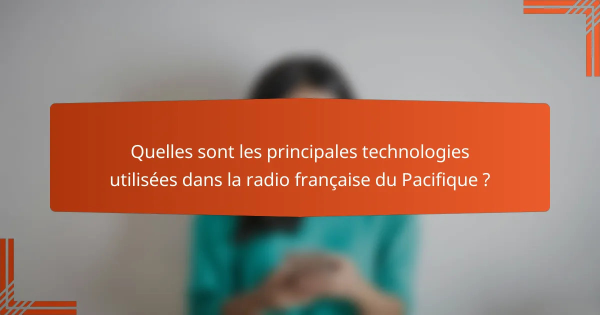 Quelles sont les principales technologies utilisées dans la radio française du Pacifique ?
