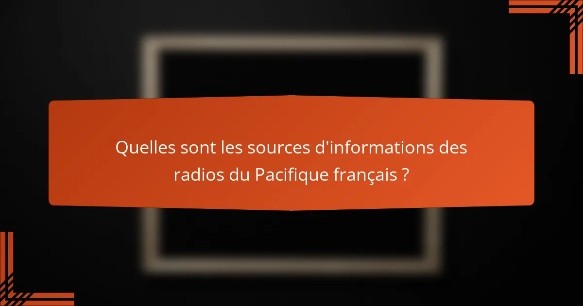 Quelles sont les sources d'informations des radios du Pacifique français ?