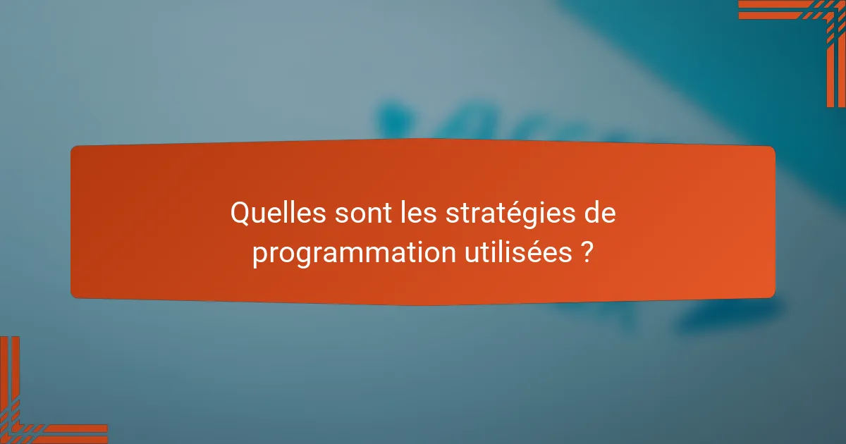 Quelles sont les stratégies de programmation utilisées ?