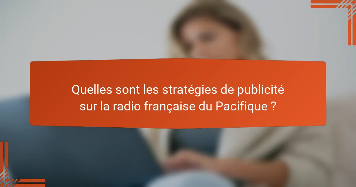 Quelles sont les stratégies de publicité sur la radio française du Pacifique ?
