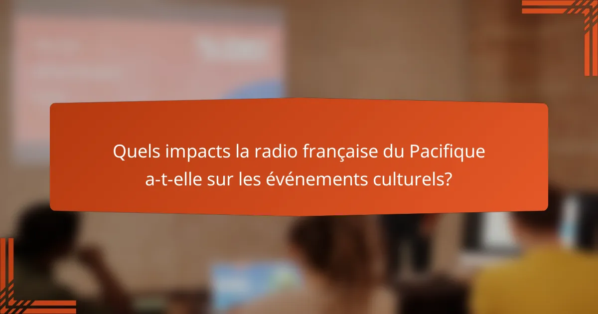 Quels impacts la radio française du Pacifique a-t-elle sur les événements culturels?