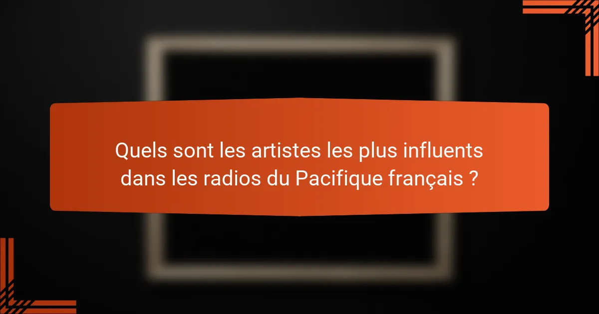 Quels sont les artistes les plus influents dans les radios du Pacifique français ?