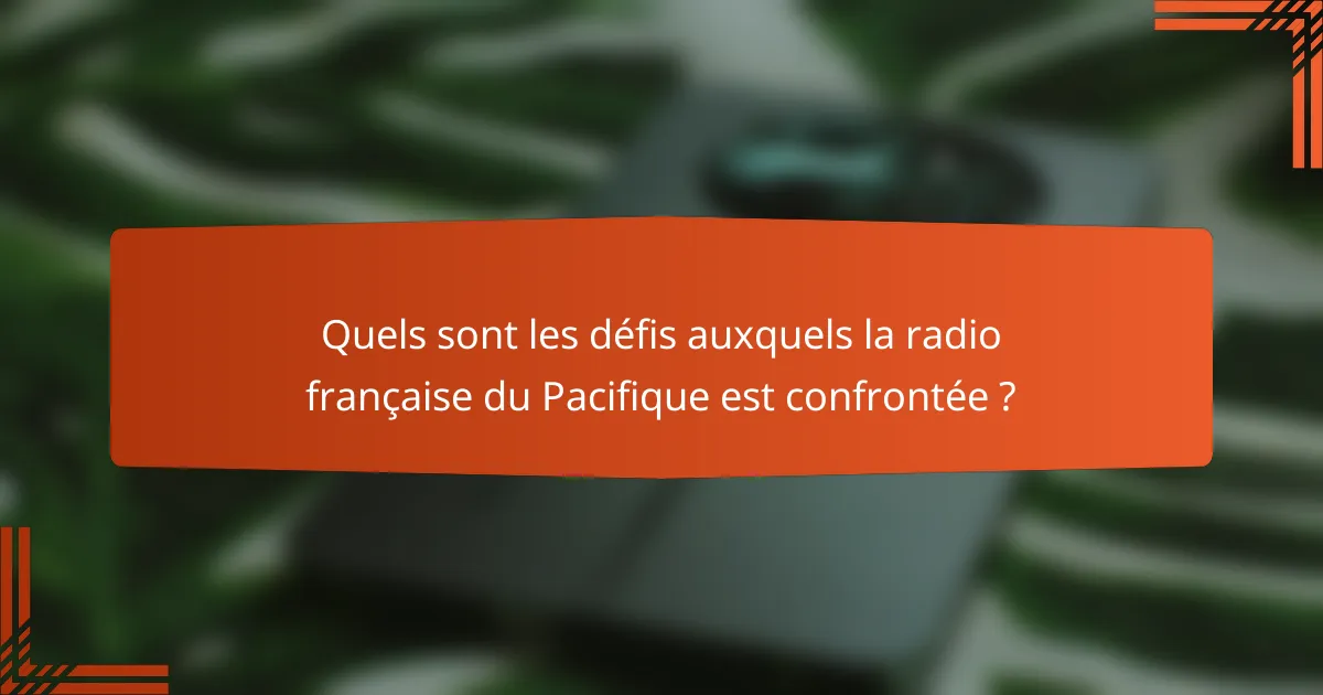 Quels sont les défis auxquels la radio française du Pacifique est confrontée ?