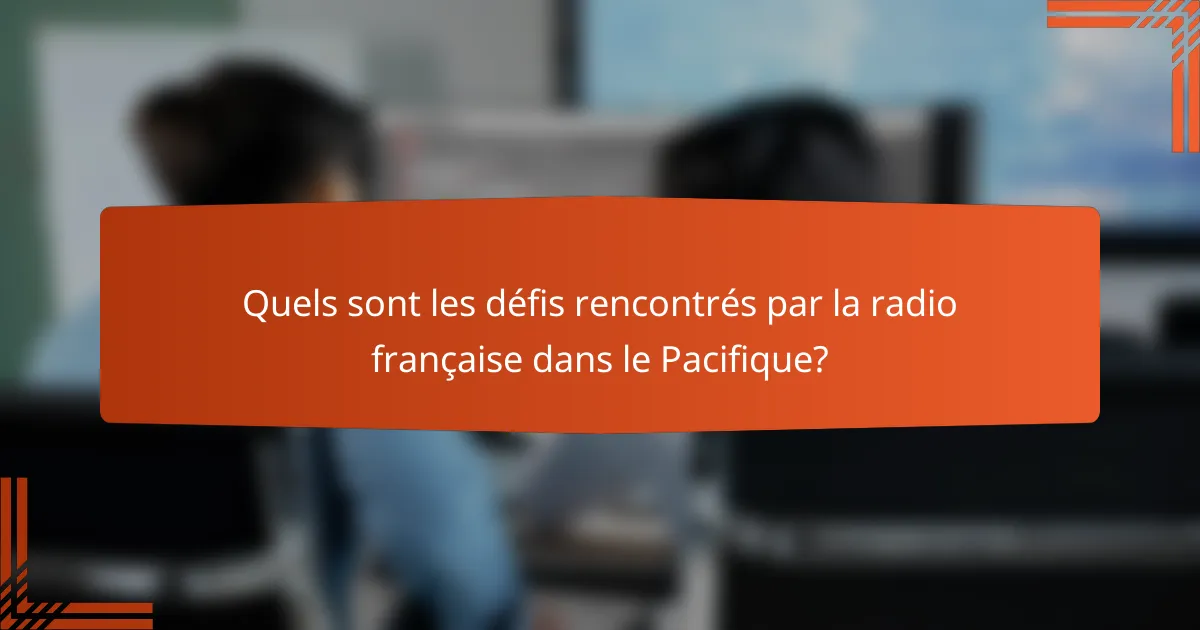 Quels sont les défis rencontrés par la radio française dans le Pacifique?