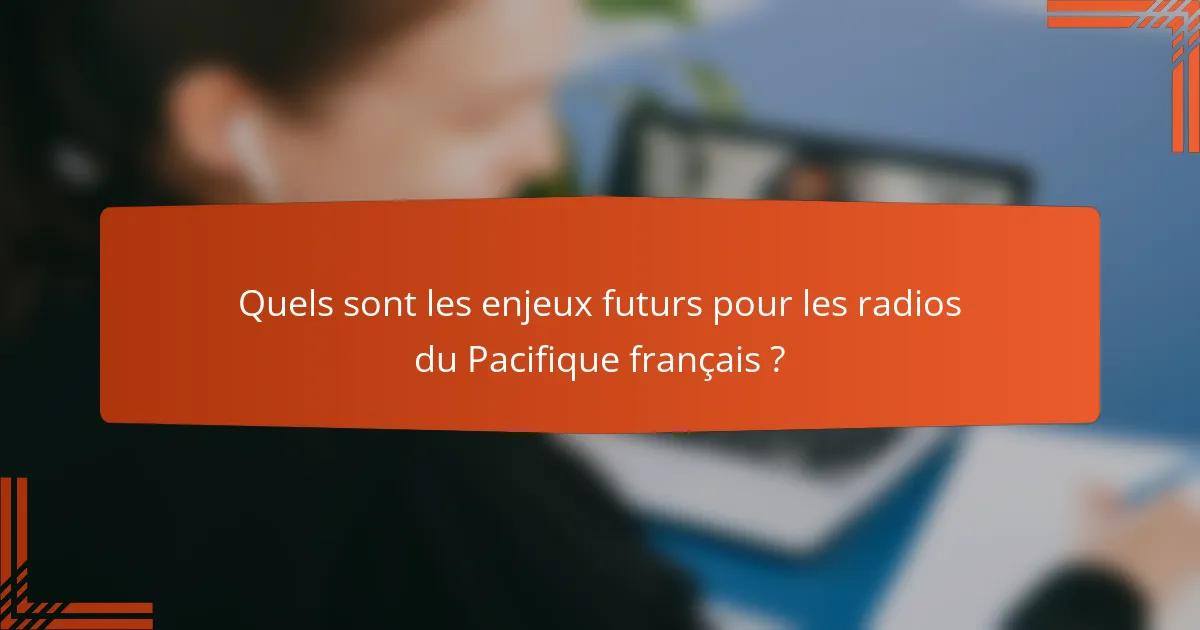 Quels sont les enjeux futurs pour les radios du Pacifique français ?