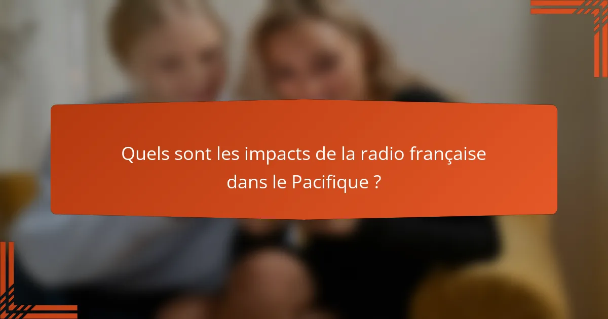 Quels sont les impacts de la radio française dans le Pacifique ?