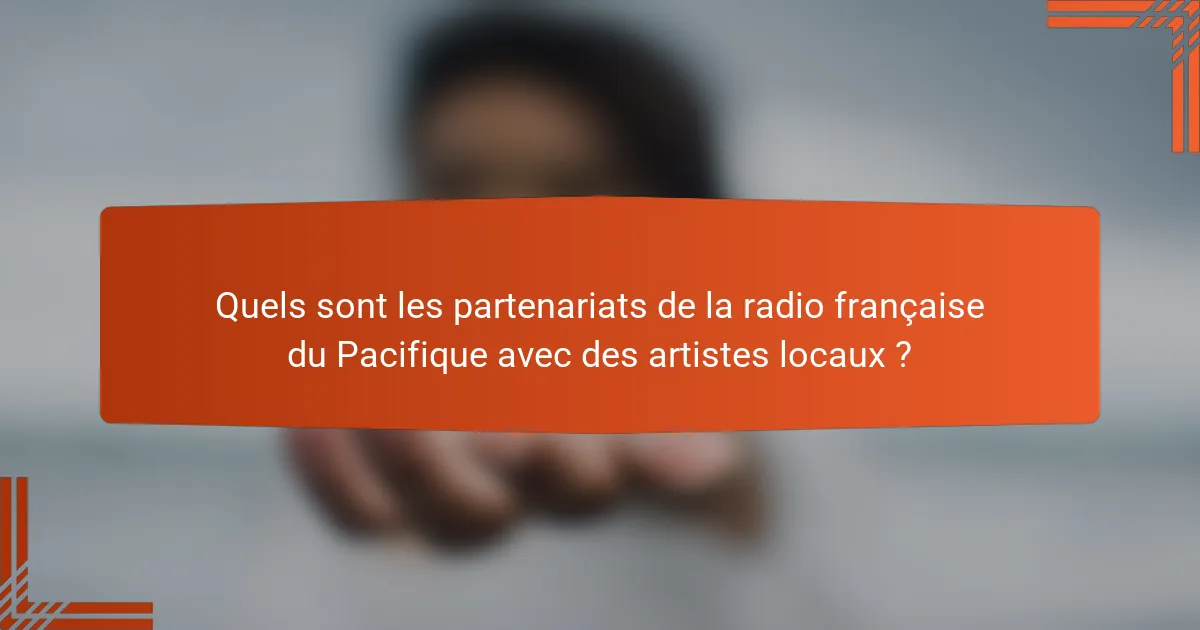 Quels sont les partenariats de la radio française du Pacifique avec des artistes locaux ?