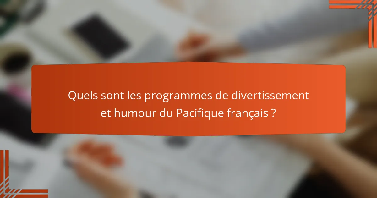 Quels sont les programmes de divertissement et humour du Pacifique français ?