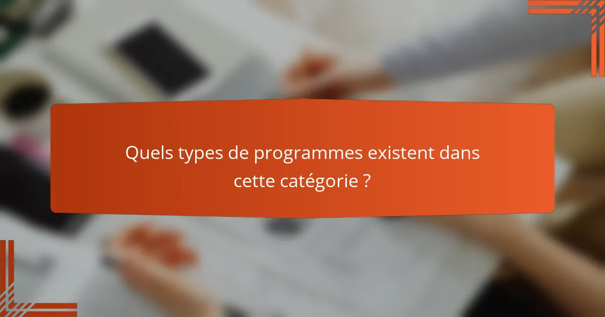 Quels types de programmes existent dans cette catégorie ?