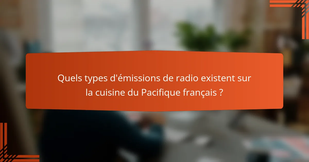 Quels types d'émissions de radio existent sur la cuisine du Pacifique français ?