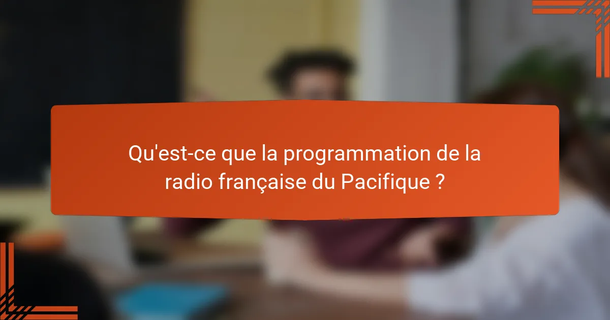 Qu'est-ce que la programmation de la radio française du Pacifique ?
