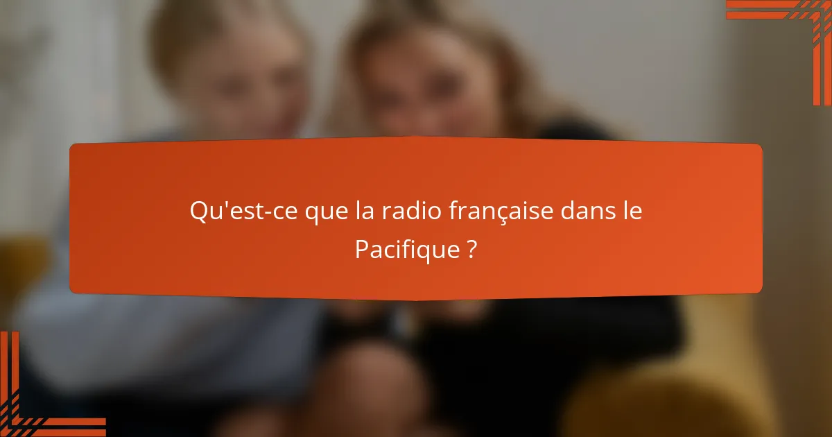 Qu'est-ce que la radio française dans le Pacifique?