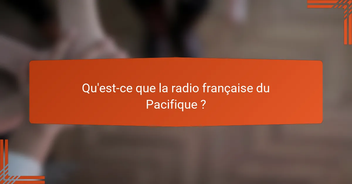 Qu'est-ce que la radio française du Pacifique ?