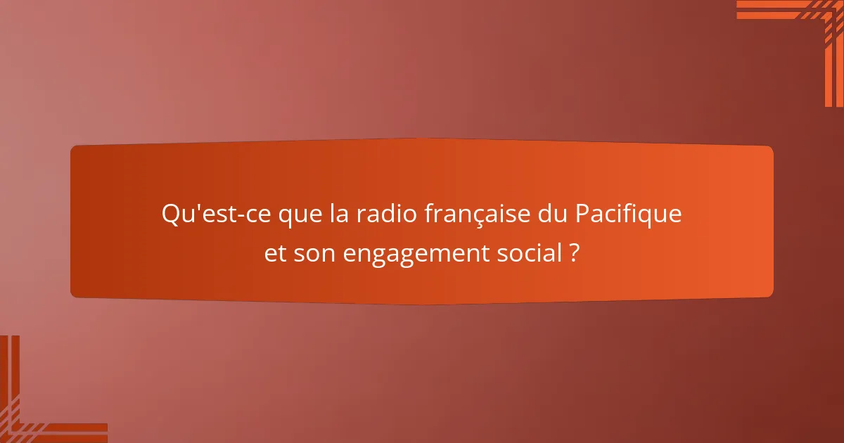 Qu'est-ce que la radio française du Pacifique et son engagement social ?